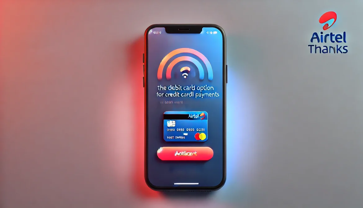 Debit Card Option for Credit Card Bill Payment Removed from Airtel Thanks App!