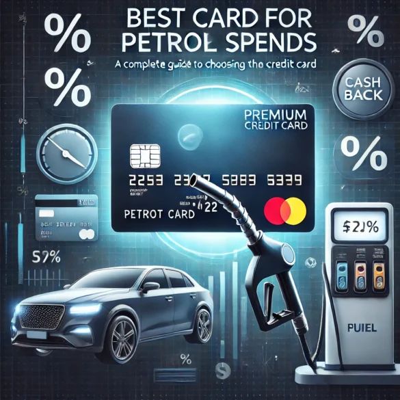 Best Card for Petrol Spends: A Complete Guide to Choosing the Right Credit Card