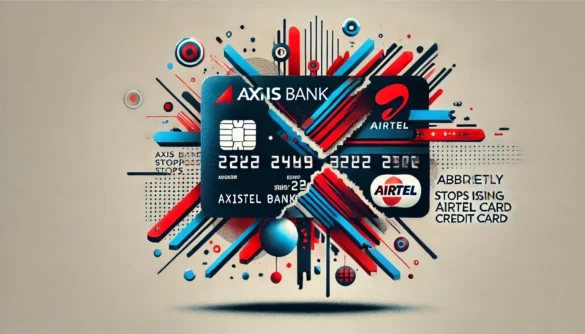 Axis Bank Abruptly Stops Issuing Airtel Credit Cards: A Bizarre Experience