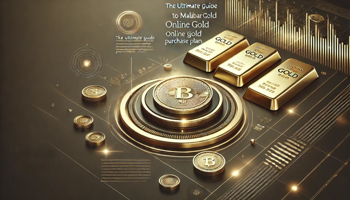 The Ultimate Guide to Malabar Gold's Online Gold Purchase Plan